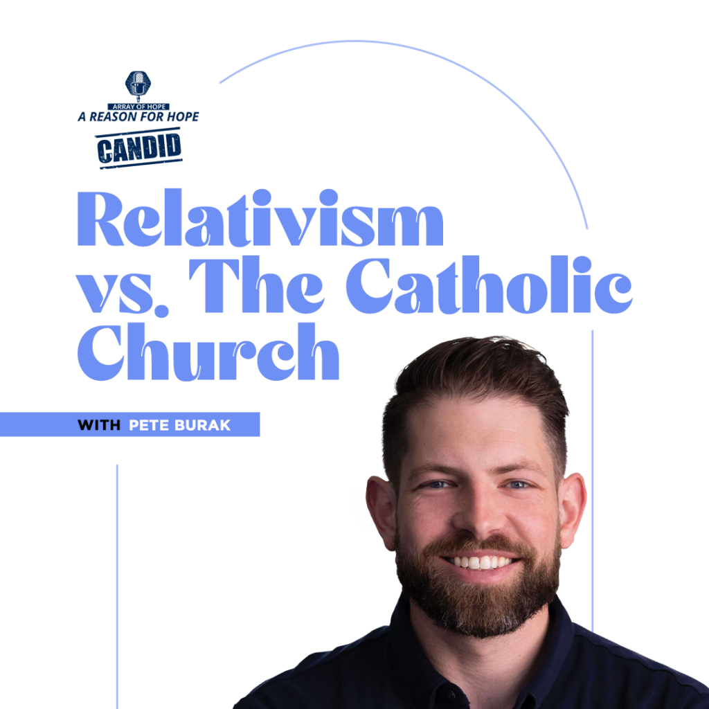 Relativism vs. The Catholic Church with Pete Burak
