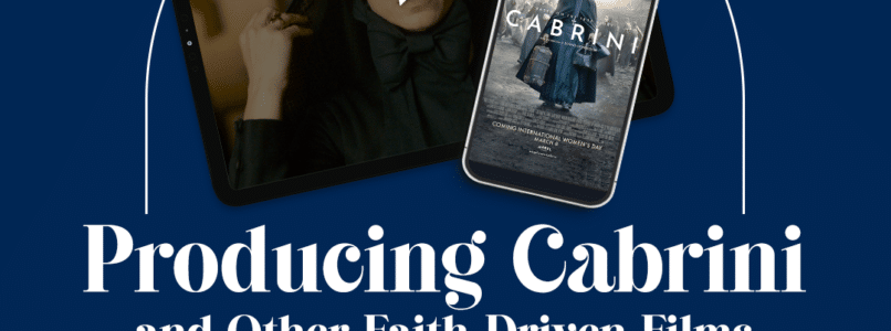 Producing Cabrini and Other Faith-Driven Films
